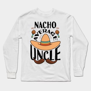 Nacho average uncle Long Sleeve T-Shirt